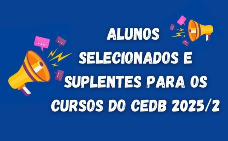 LISTA DOS ALUNOS SELECIONADOS E SUPLENTES PARA OS CURSOS DO CEDB 2025/2